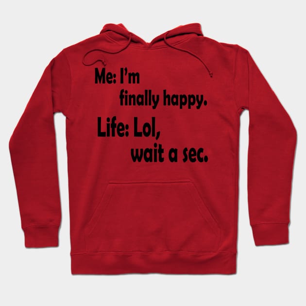 I'm Finally Happy, Funny Humor, Gift for Him, Gift for Her, Sarcasm Gift, Birthday Gift Hoodie by Linna-Rose